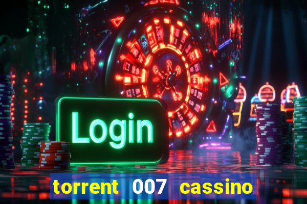 torrent 007 cassino royale legendado